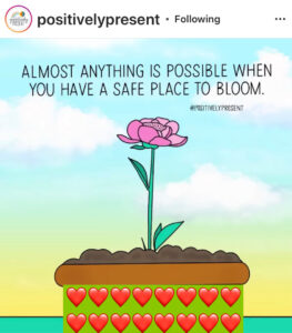 Almost anything is possible when you have a safe place to bloom