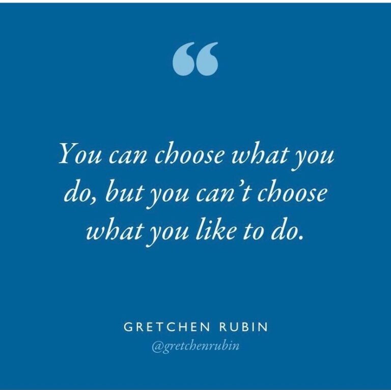 YOu can choose what you do but you can't choose what you like to do. Quote by Gretchen Rubin