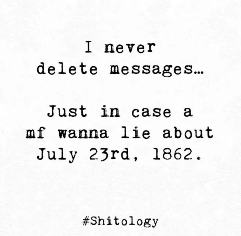 Fuckology I never dlete messages Just in case mf