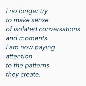 A minimalist quote graphic that reads, "I no longer try to make sense of isolated conversations or moments. I pay attention to the patterns they create." The image reflects themes of self-trust, relationship patterns, emotional healing, and personal growth.