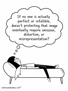Black-and-white Wholesome Badass drawing of a girl lying on a couch with a thought bubble that says, “If no one is actually perfect or infallible, doesn’t protecting that image eventually require omission, distortion, or misrepresentation?”